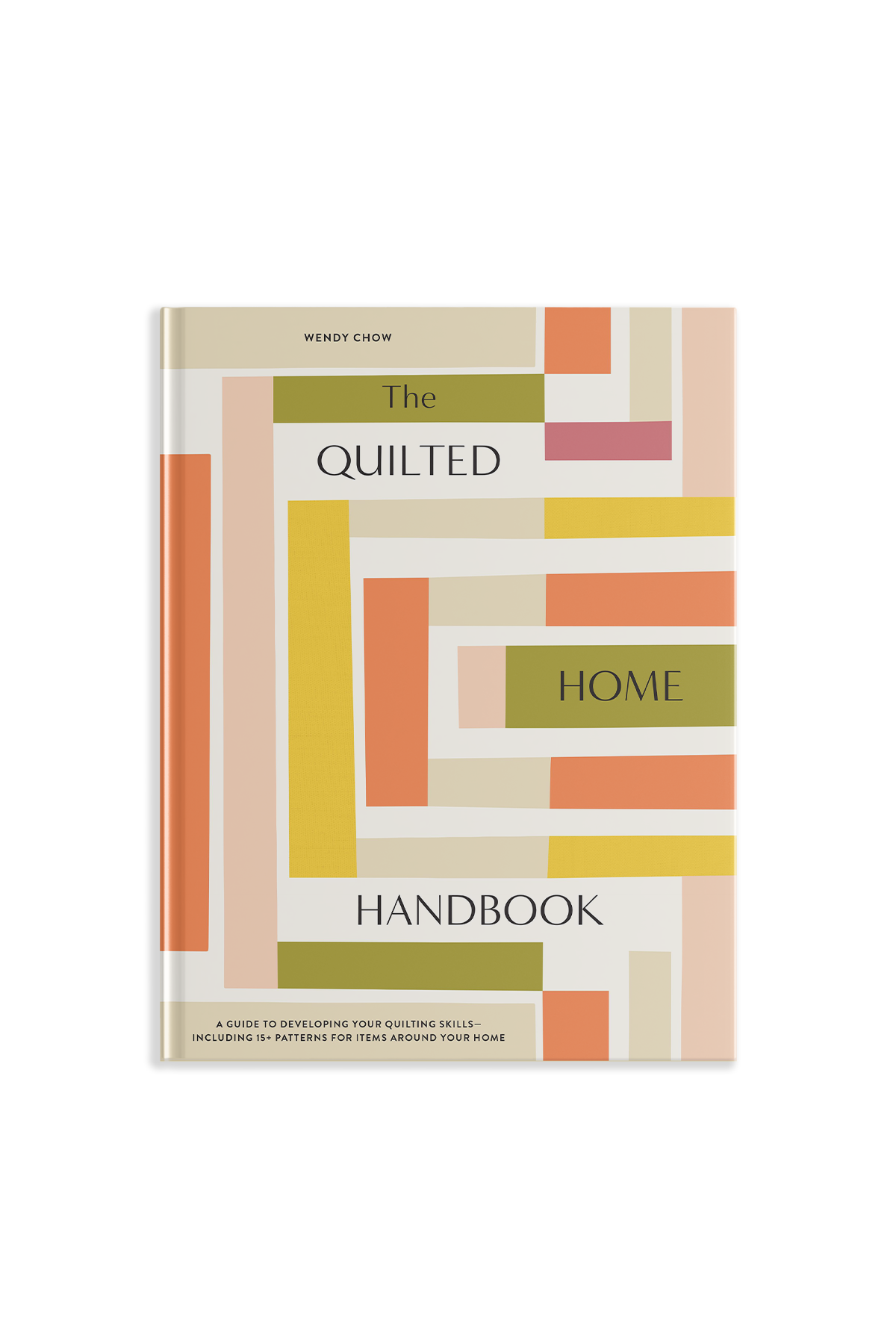The Quilted Home Handbook by Wendy Chow