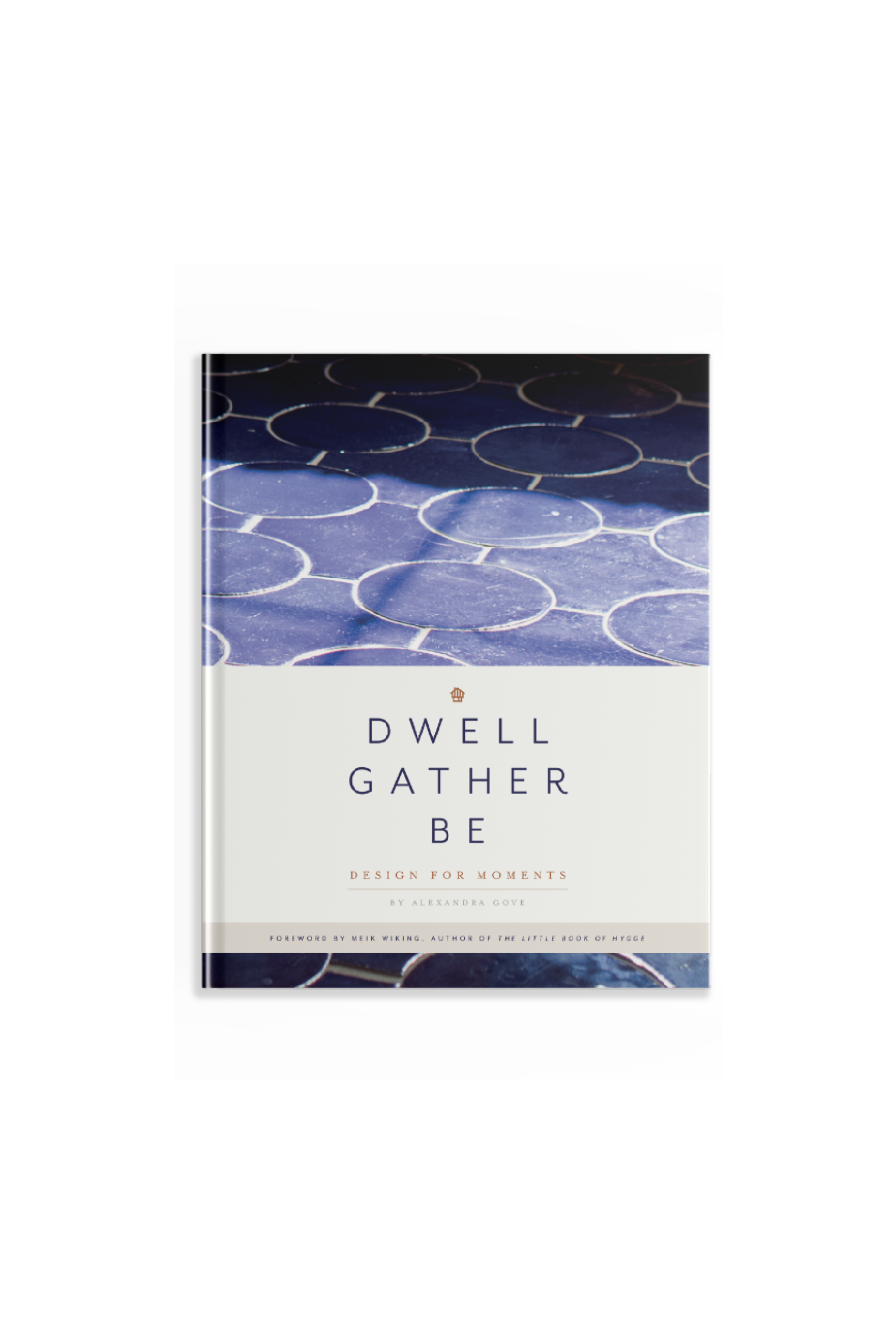 Dwell Gather Be by Alexandra Gove