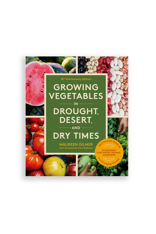 Growing Vegetables in Drought, Desert, and Dry Times, 10th Anniversary Edition