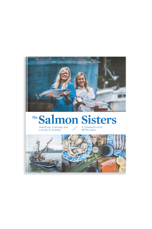 The Salmon Sisters: Feasting, Fishing, and Living in Alaska