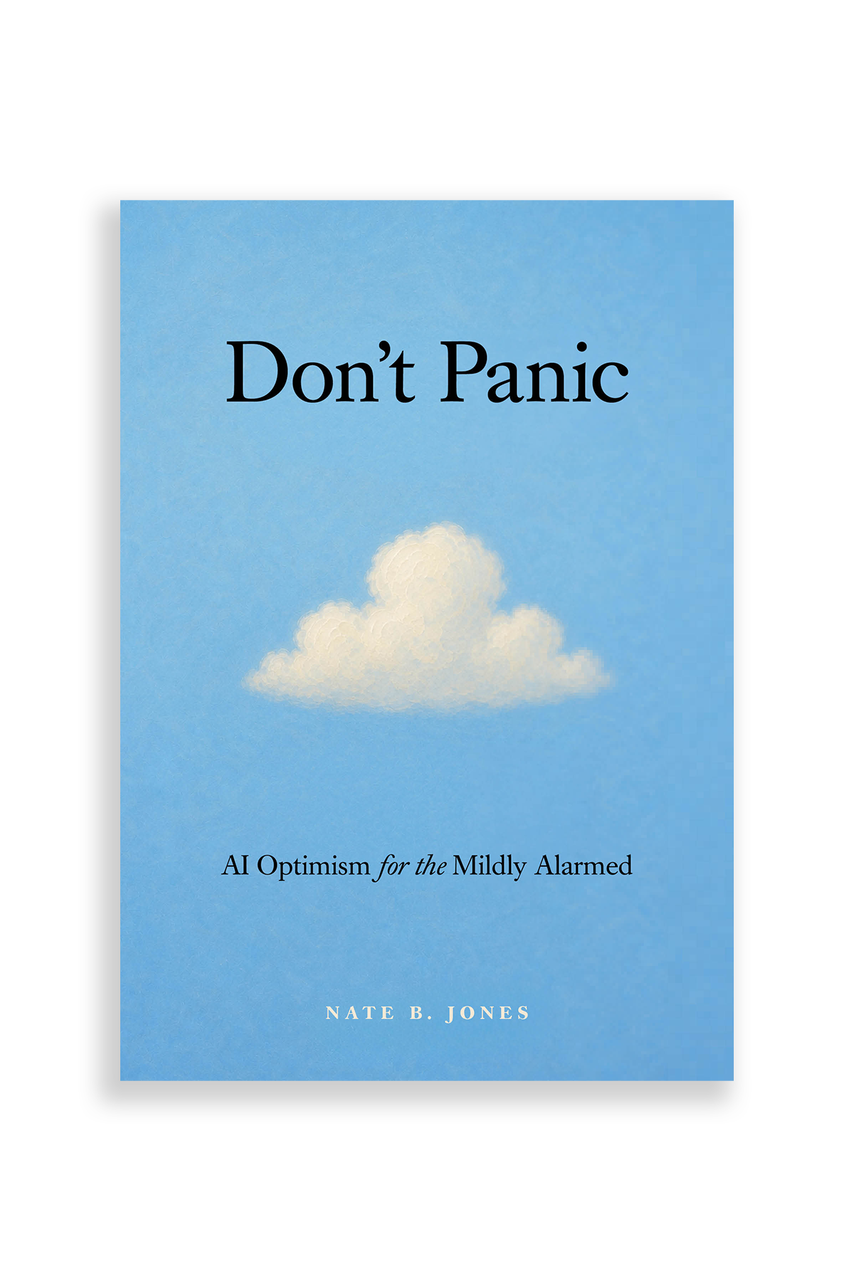 Front cover of Don’t Panic: AI Optimism for the Mildly Alarmed by Nate B. Jones, featuring a single soft white painted cloud on a sky-blue background.