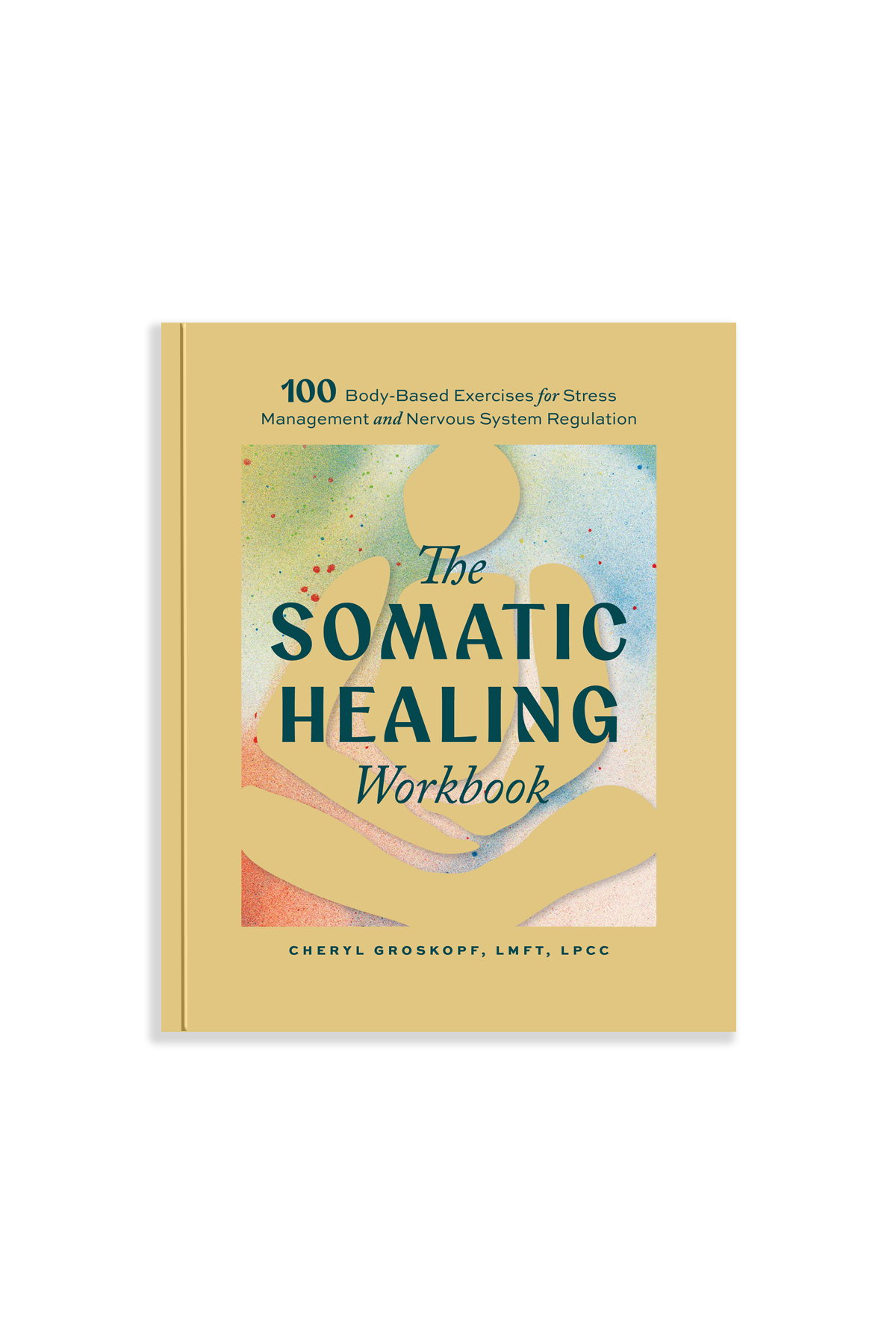 The Somatic Healing Workbook - 100 body-based exercises for stress management and nervous system regulation. The cover of the book is yellow.
