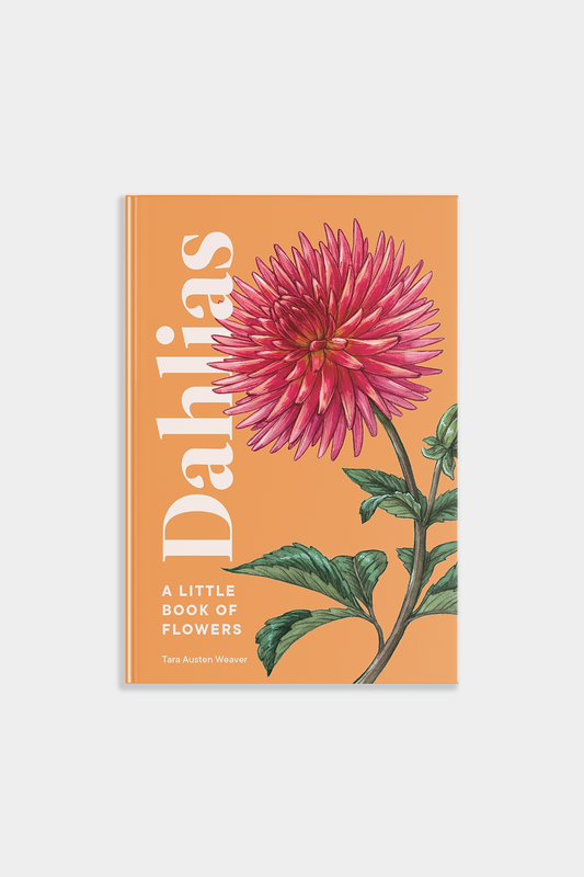 A Little Book of Dahlias by Tara Austen Weaver