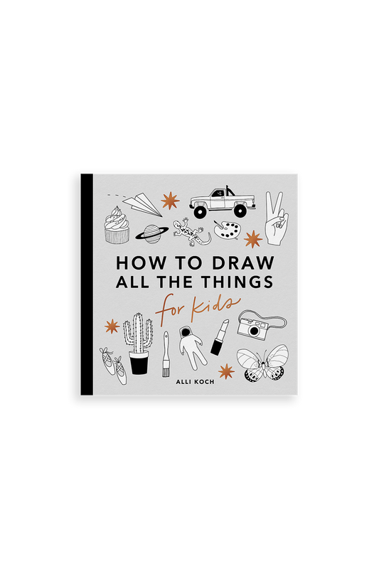 How To Draw All The Things For Kids by Alli Koch